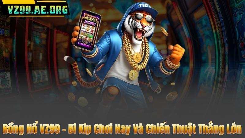Rồng Hổ VZ99 - Bí Kíp Chơi Hay Và Chiến Thuật Thắng Lớn 5 Rồng Hổ VZ99 - Bí Kíp Chơi Hay Và Chiến Thuật Thắng Lớn