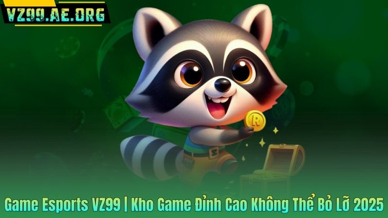 Game Esports VZ99 | Kho Game Đỉnh Cao Không Thể Bỏ Lỡ 2025